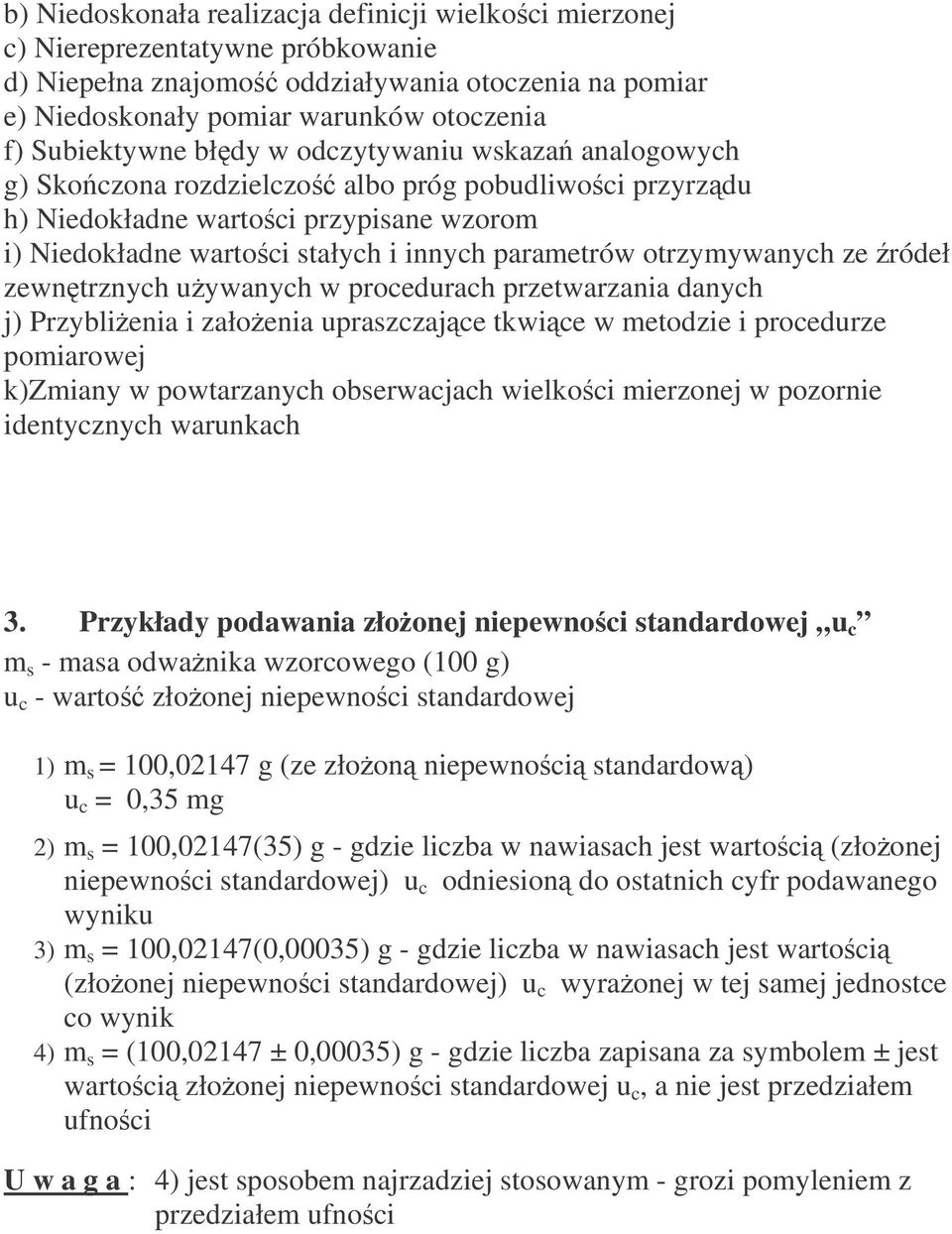 zewntrznych uywanych w procedurach przetwarzana danych j) Przyblena załoena upraszczajce tkwce w metodze procedurze pomarowej k)zmany w powtarzanych obserwacjach welkoc merzonej w pozorne dentycznych