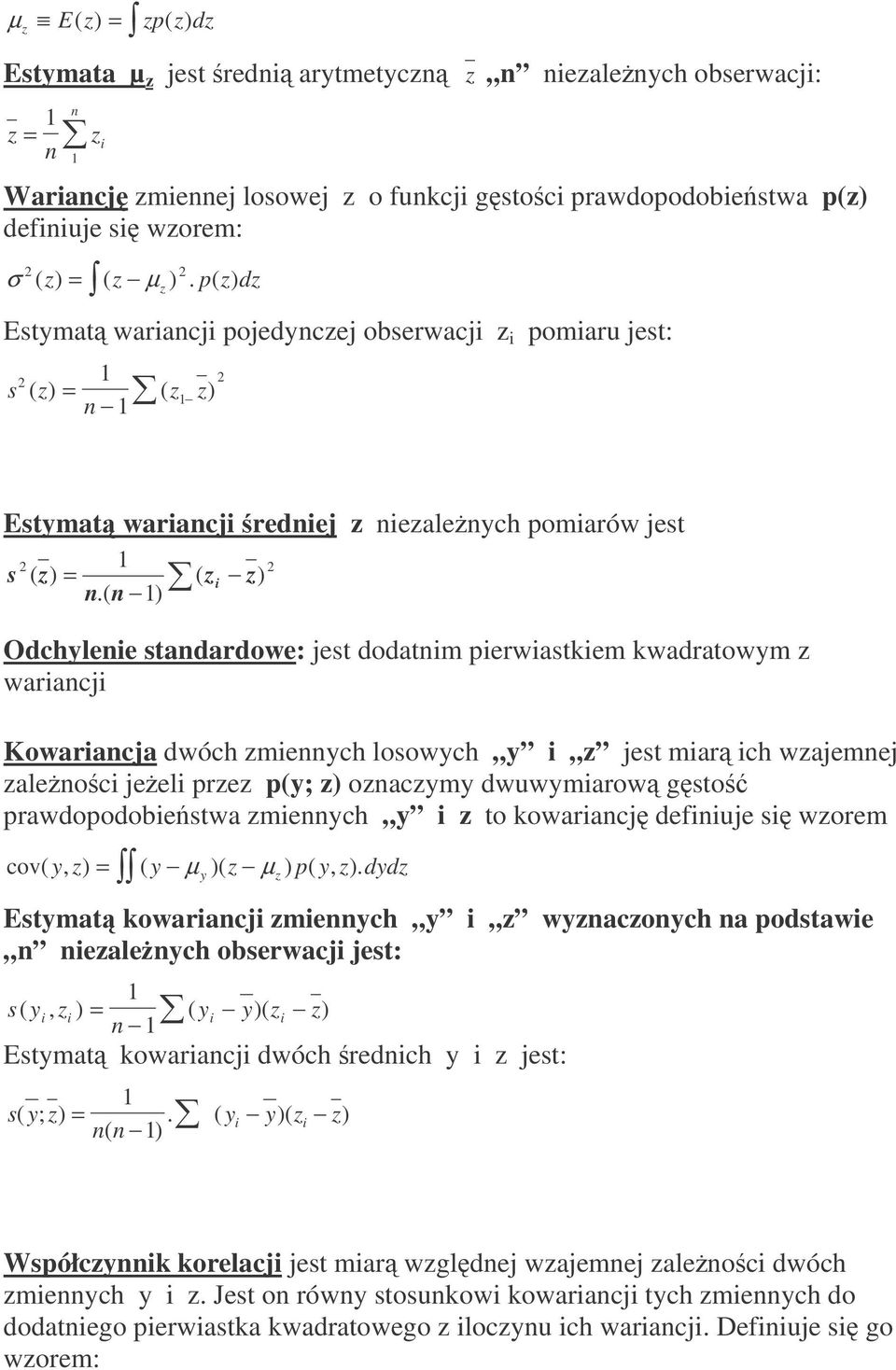 perwastkem kwadratowym z warancj Kowarancja dwóch zmennych losowych y z jest mar ch wzajemnej zalenoc jeel przez p(y; z) oznaczymy dwuwymarow gsto prawdopodobestwa zmennych y z to kowarancj defnuje s
