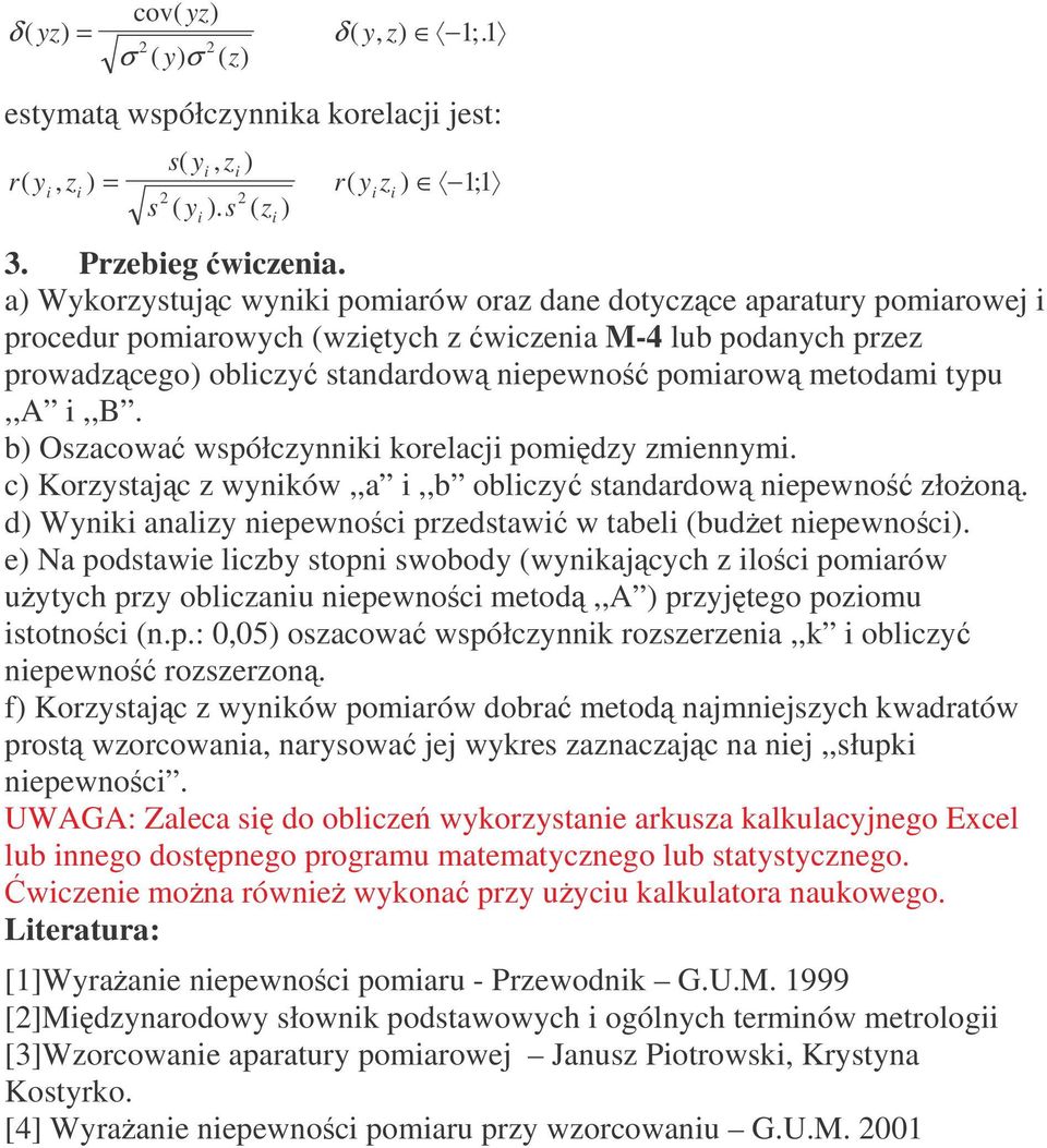 zmennym c) Korzystajc z wynków,,a,,b oblczy standardow nepewno złoon d) Wynk analzy nepewnoc przedstaw w tabel (budet nepewnoc) e) Na podstawe lczby stopn swobody (wynkajcych z loc pomarów uytych