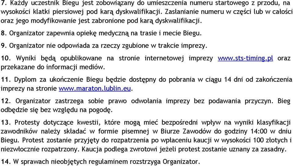Organizator nie odpowiada za rzeczy zgubione w trakcie imprezy. 10. Wyniki będą opublikowane na stronie internetowej imprezy www.sts- timing.pl oraz przekazane do informacji mediów. 11.