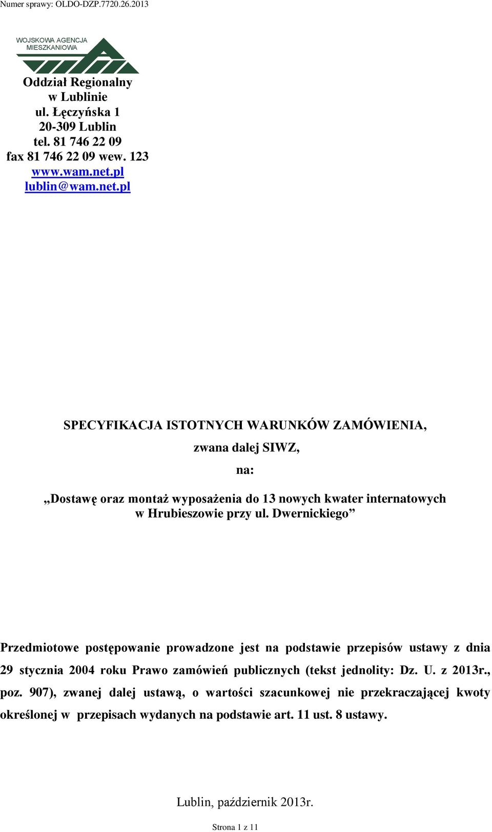 pl SPECYFIKACJA ISTOTNYCH WARUNKÓW ZAMÓWIENIA, zwana dalej SIWZ, na: Dostawę oraz montaż wyposażenia do 13 nowych kwater internatowych w Hrubieszowie przy ul.