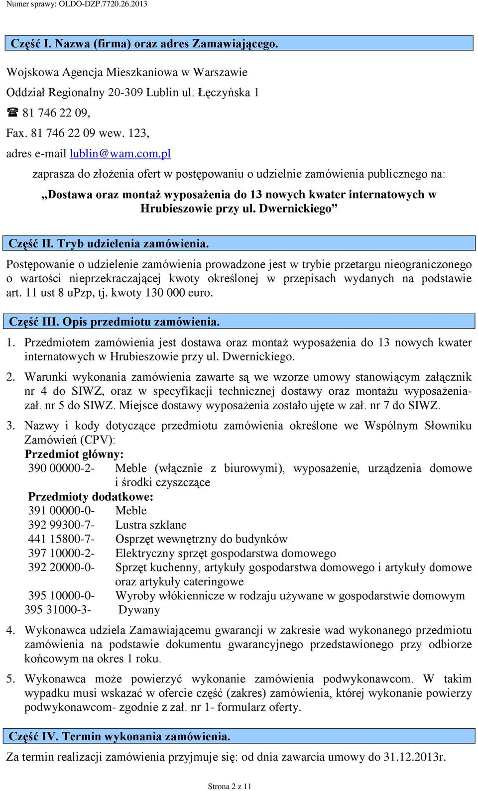 pl zaprasza do złożenia ofert w postępowaniu o udzielnie zamówienia publicznego na: Dostawa oraz montaż wyposażenia do 13 nowych kwater internatowych w Hrubieszowie przy ul. Dwernickiego Część II.