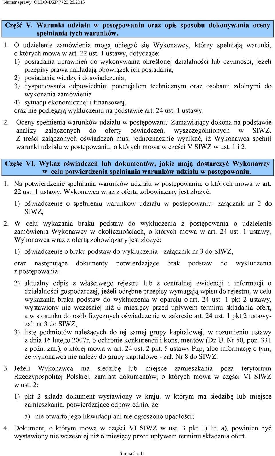 1 ustawy, dotyczące: 1) posiadania uprawnień do wykonywania określonej działalności lub czynności, jeżeli przepisy prawa nakładają obowiązek ich posiadania, 2) posiadania wiedzy i doświadczenia, 3)