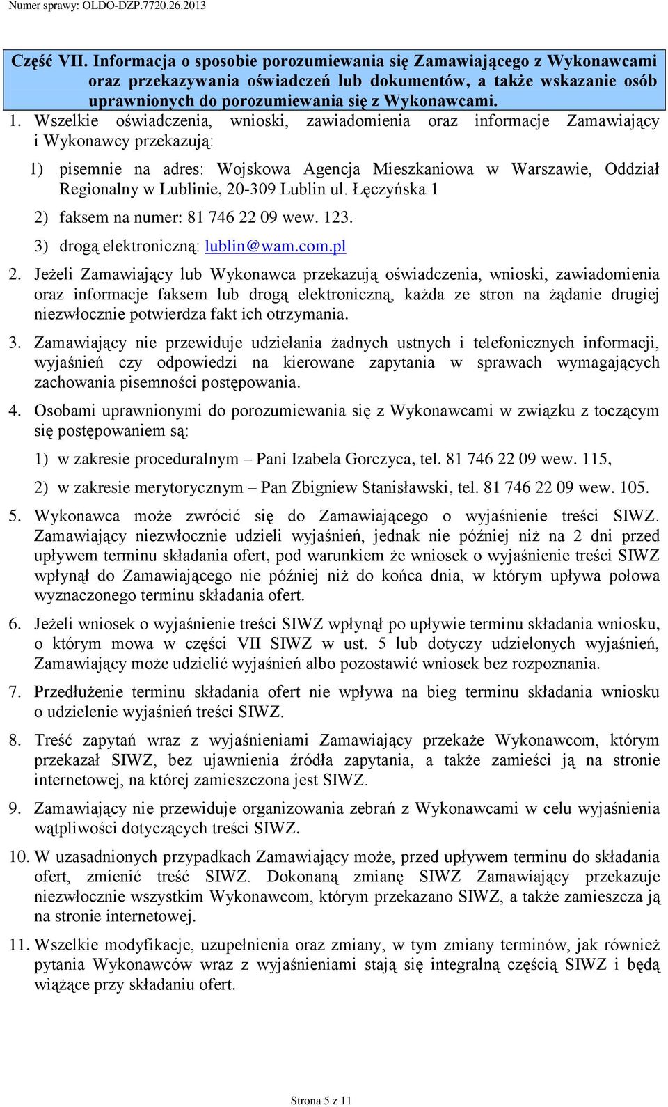 20-309 Lublin ul. Łęczyńska 1 2) faksem na numer: 81 746 22 09 wew. 123. 3) drogą elektroniczną: lublin@wam.com.pl 2.