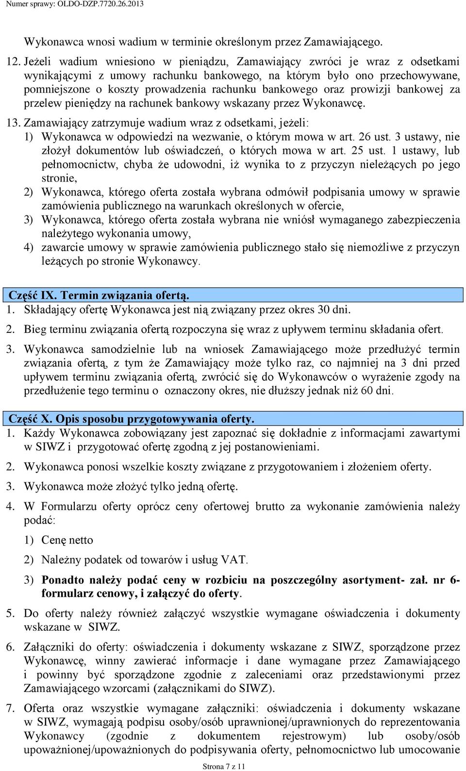 bankowego oraz prowizji bankowej za przelew pieniędzy na rachunek bankowy wskazany przez Wykonawcę. 13.
