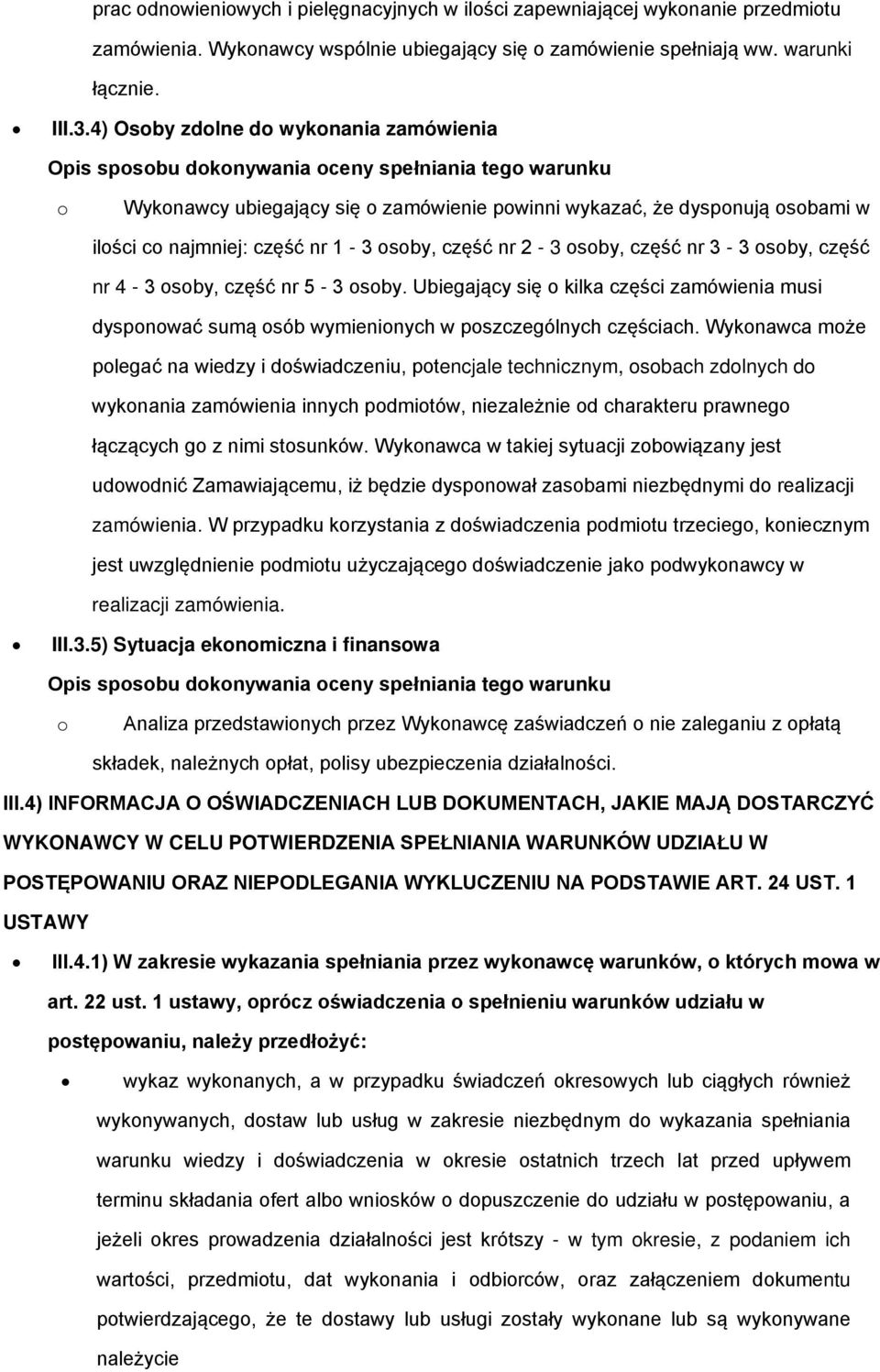 nr 2-3 sby, część nr 3-3 sby, część nr 4-3 sby, część nr 5-3 sby. Ubiegający się kilka części zamówienia musi dyspnwać sumą sób wymieninych w pszczególnych częściach.