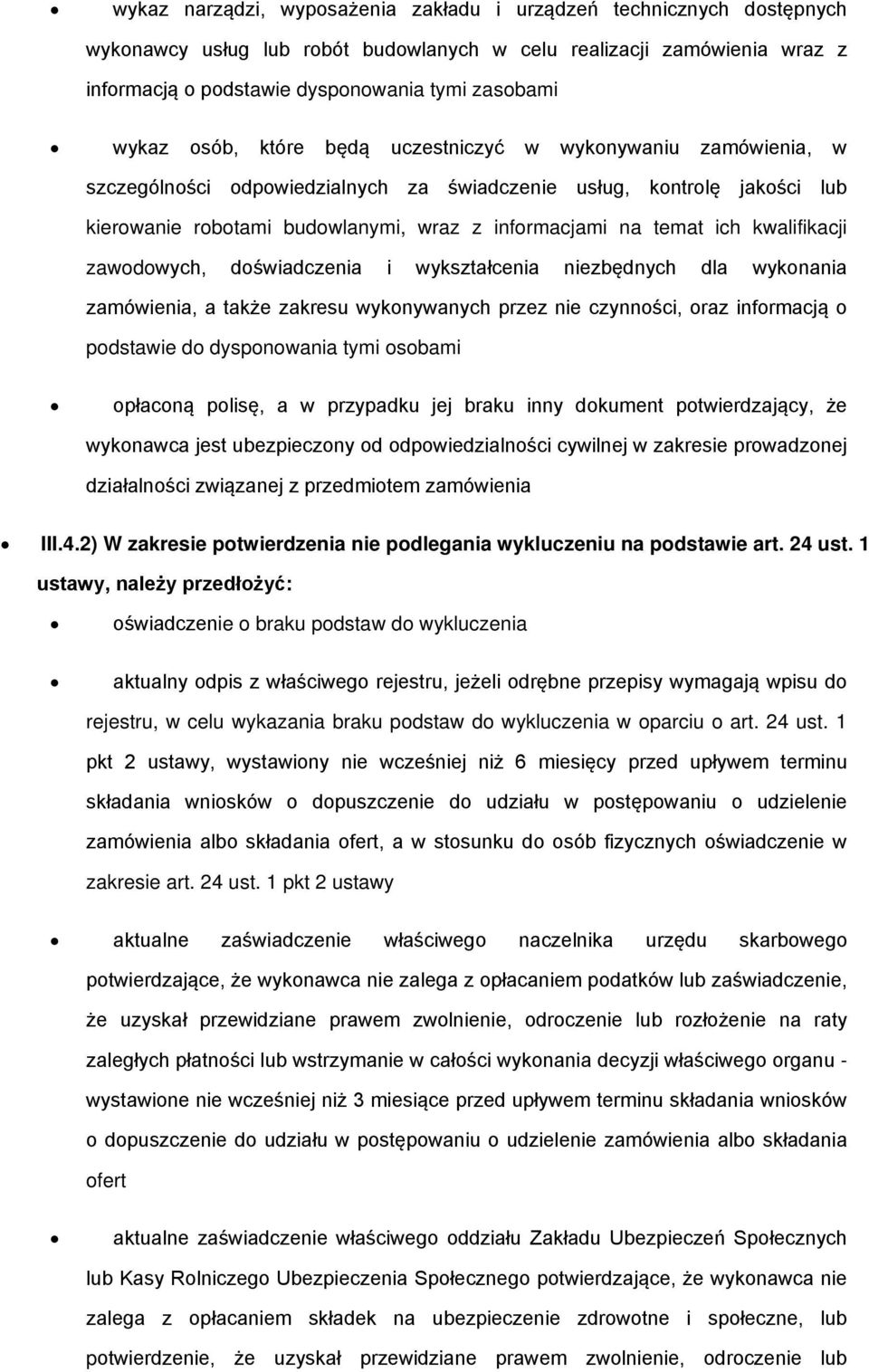 dświadczenia i wykształcenia niezbędnych dla wyknania zamówienia, a także zakresu wyknywanych przez nie czynnści, raz infrmacją pdstawie d dyspnwania tymi sbami płacną plisę, a w przypadku jej braku