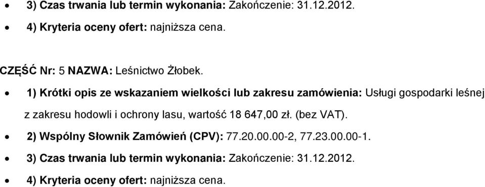 1) Krótki pis ze wskazaniem wielkści lub zakresu zamówienia: Usługi gspdarki leśnej z zakresu