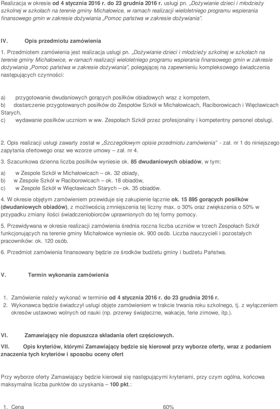 dożywiania. IV. Opis przedmiotu zamówienia 1. Przedmiotem zamówienia jest realizacja usługi pn.