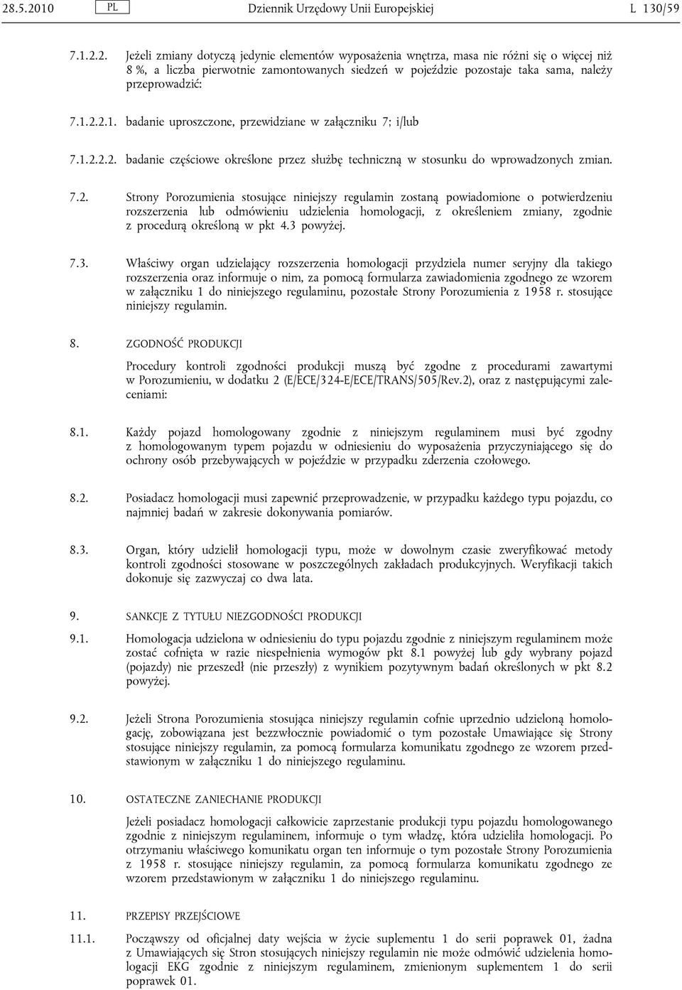 niniejszy regulamin zostaną powiadomione o potwierdzeniu rozszerzenia lub odmówieniu udzielenia homologacji, z określeniem zmiany, zgodnie z procedurą określoną w pkt 4.3 