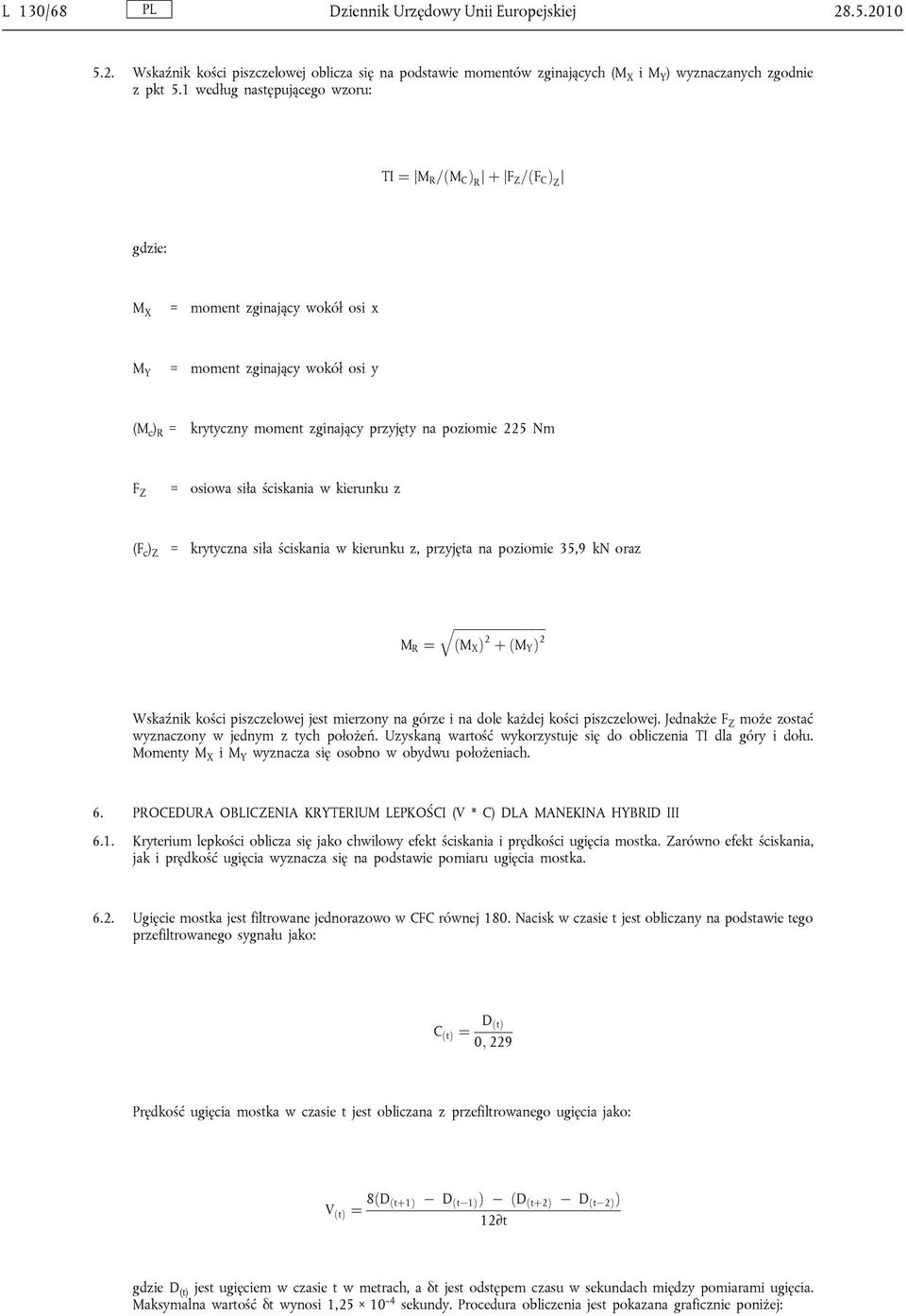 poziomie 225 Nm F Z = osiowa siła ściskania w kierunku z (F c ) Z = krytyczna siła ściskania w kierunku z, przyjęta na poziomie 35,9 kn oraz q