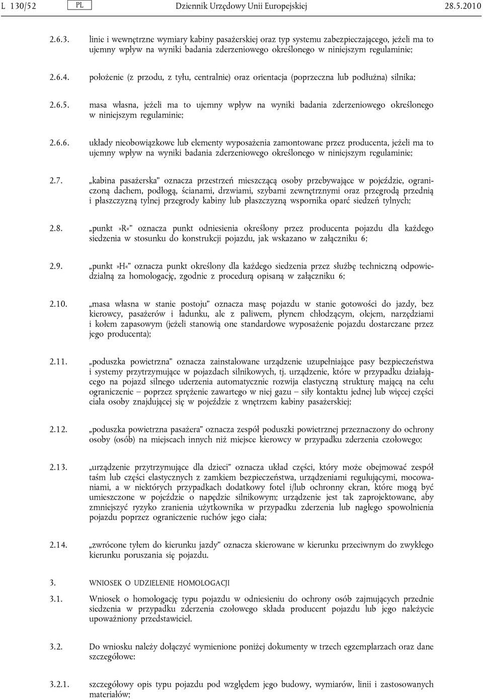 masa własna, jeżeli ma to ujemny wpływ na wyniki badania zderzeniowego określonego w niniejszym regulaminie; 2.6.