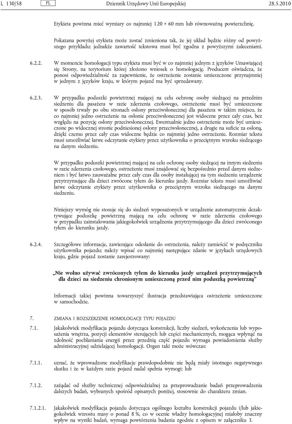 2. W momencie homologacji typu etykieta musi być w co najmniej jednym z języków Umawiającej się Strony, na terytorium której złożono wniosek o homologację.