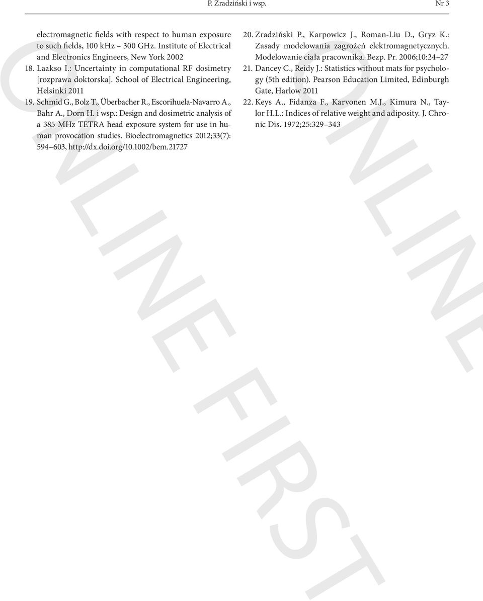 : Design and dosimetric analysis of a 385 MHz TETRA head exposure system for use in human provocation studies. Bioelectromagnetics 2012;33(7): 594 603, http://dx.doi.org/10.1002/bem.21727 online f 20.