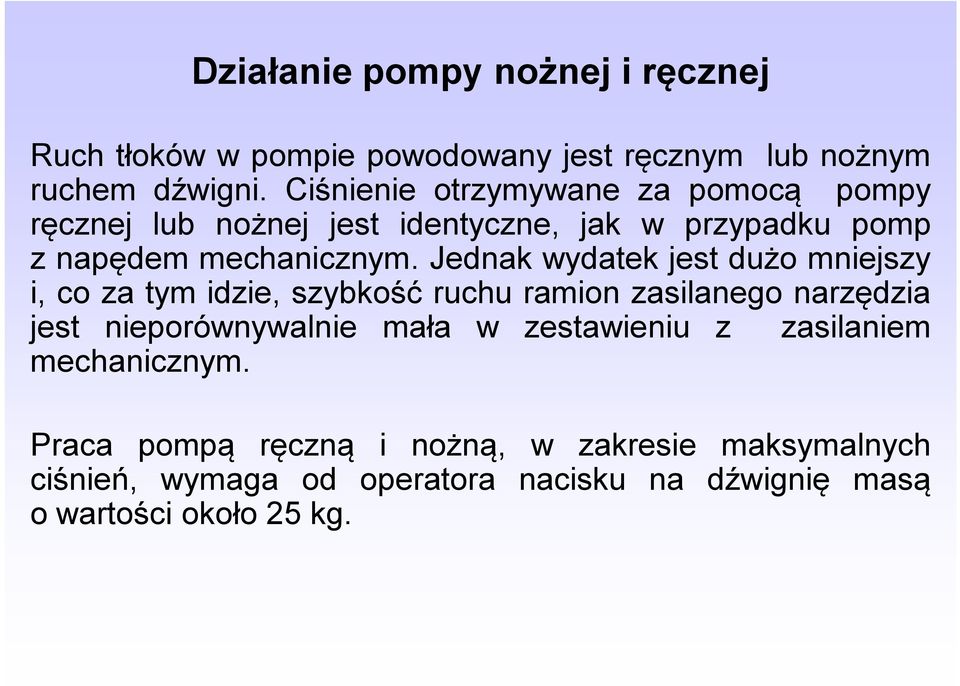 Jednak wydatek jest dużo mniejszy i, co za tym idzie, szybkość ruchu ramion zasilanego narzędzia jest nieporównywalnie mała w