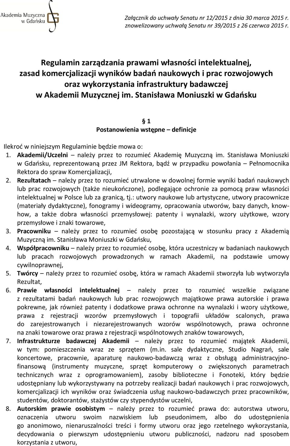 Ilekroć w niniejszym Regulaminie będzie mowa o: 1. Akademii/Uczelni należy przez to rozumieć Akademię Muzyczną im.