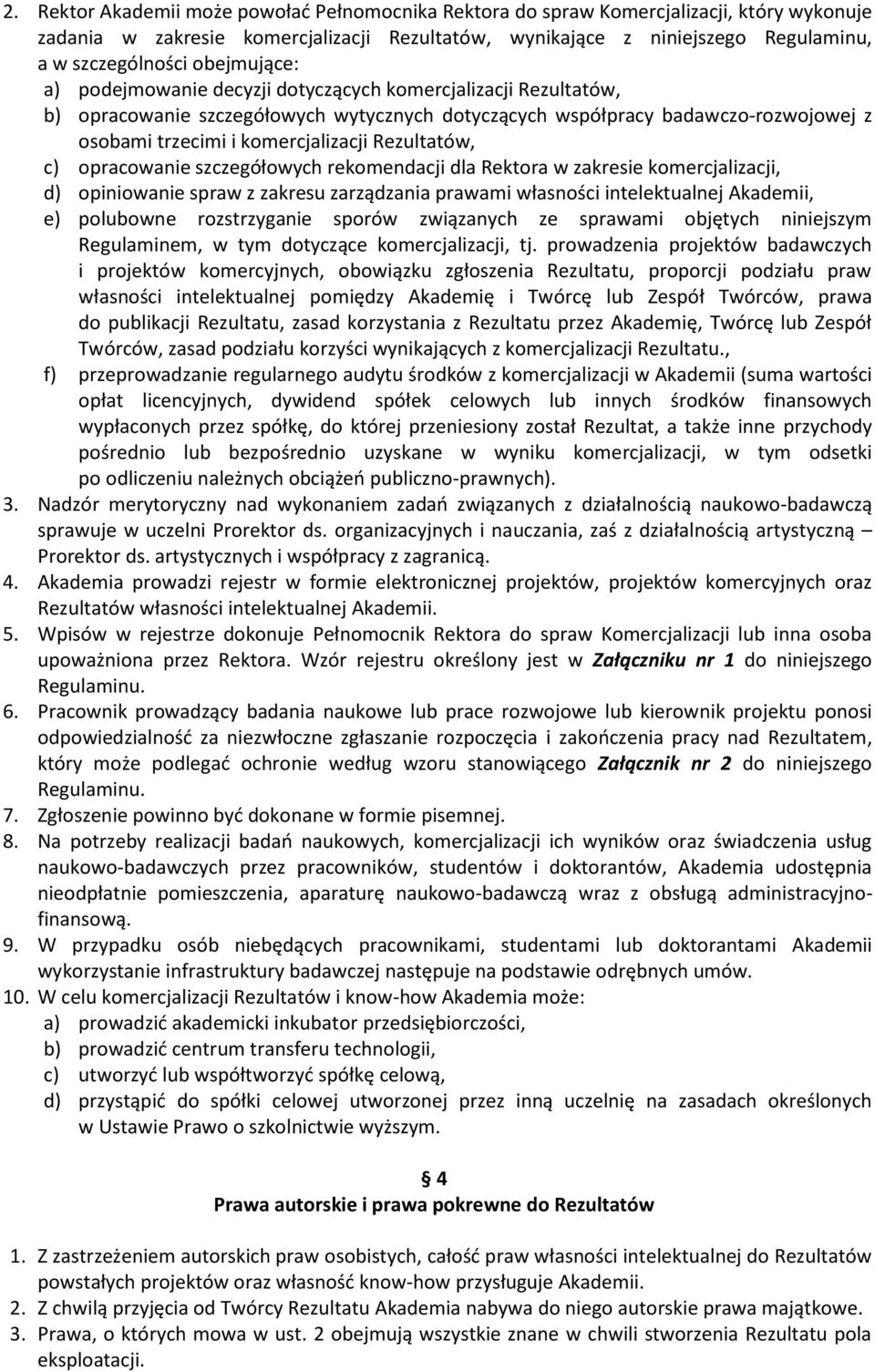 Rezultatów, c) opracowanie szczegółowych rekomendacji dla Rektora w zakresie komercjalizacji, d) opiniowanie spraw z zakresu zarządzania prawami własności intelektualnej Akademii, e) polubowne