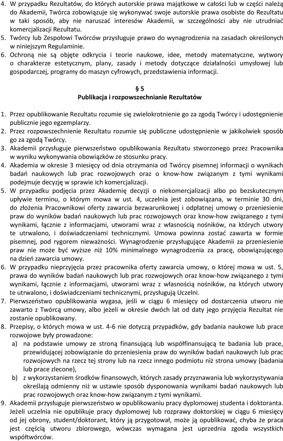 Twórcy lub Zespołowi Twórców przysługuje prawo do wynagrodzenia na zasadach określonych w niniejszym Regulaminie. 6.