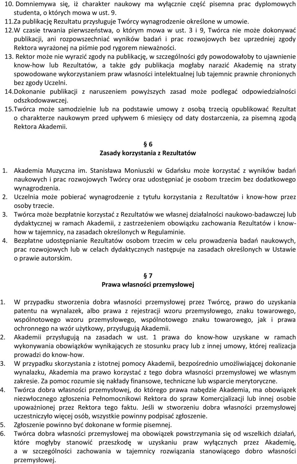 3 i 9, Twórca nie może dokonywać publikacji, ani rozpowszechniać wyników badań i prac rozwojowych bez uprzedniej zgody Rektora wyrażonej na piśmie pod rygorem nieważności. 13.