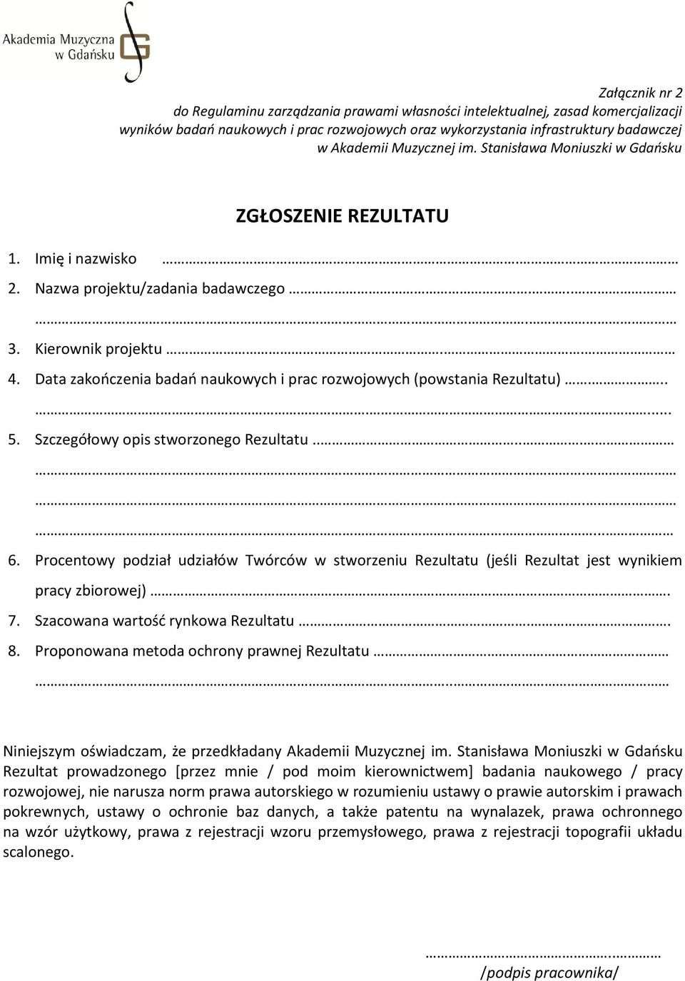 Szczegółowy opis stworzonego Rezultatu.......... 6. Procentowy podział udziałów Twórców w stworzeniu Rezultatu (jeśli Rezultat jest wynikiem pracy zbiorowej).. 7. Szacowana wartość rynkowa Rezultatu.