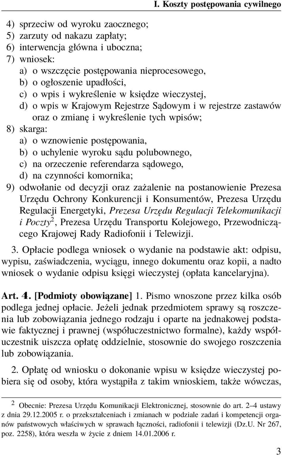 sądu polubownego, c) na orzeczenie referendarza sądowego, d) na czynności komornika; 9) odwołanie od decyzji oraz zażalenie na postanowienie Prezesa Urzędu Ochrony Konkurencji i Konsumentów, Prezesa