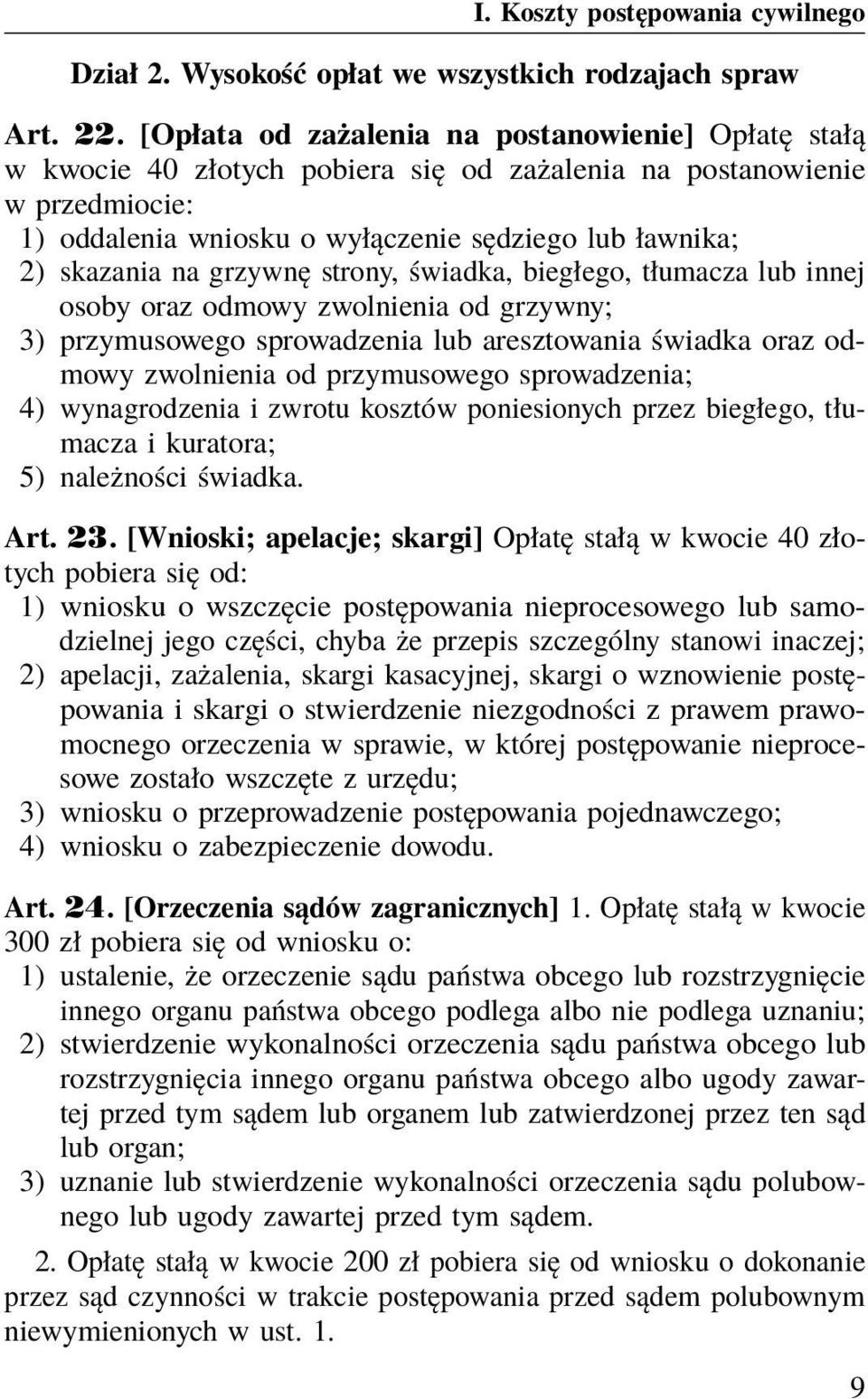 grzywnę strony, świadka, biegłego, tłumacza lub innej osoby oraz odmowy zwolnienia od grzywny; 3) przymusowego sprowadzenia lub aresztowania świadka oraz odmowy zwolnienia od przymusowego
