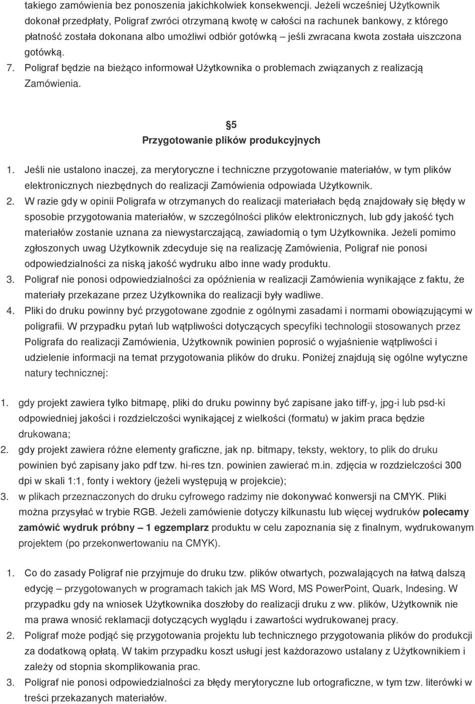 została uiszczona gotówką. 7. Poligraf będzie na bieżąco informował Użytkownika o problemach związanych z realizacją Zamówienia. 5 Przygotowanie plików produkcyjnych 1.