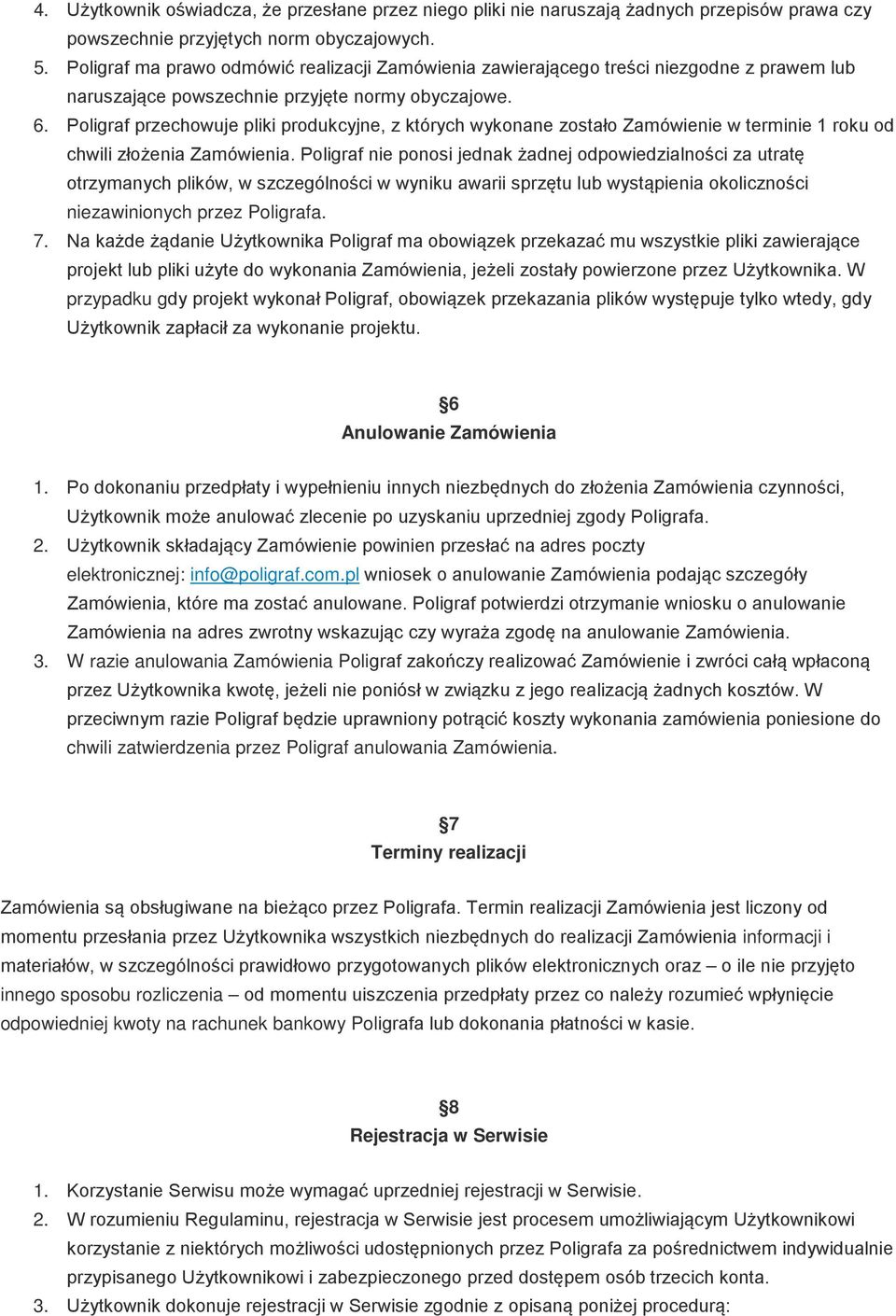 Poligraf przechowuje pliki produkcyjne, z których wykonane zostało Zamówienie w terminie 1 roku od chwili złożenia Zamówienia.