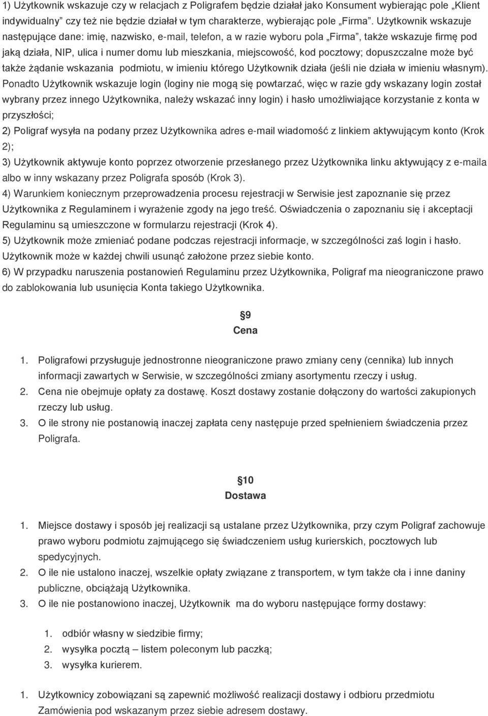 pocztowy; dopuszczalne może być także żądanie wskazania podmiotu, w imieniu którego Użytkownik działa (jeśli nie działa w imieniu własnym).