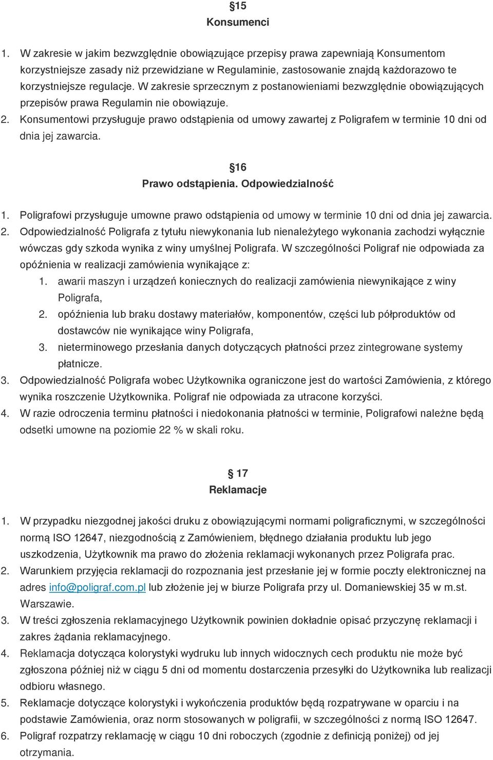 W zakresie sprzecznym z postanowieniami bezwzględnie obowiązujących przepisów prawa Regulamin nie obowiązuje. 2.