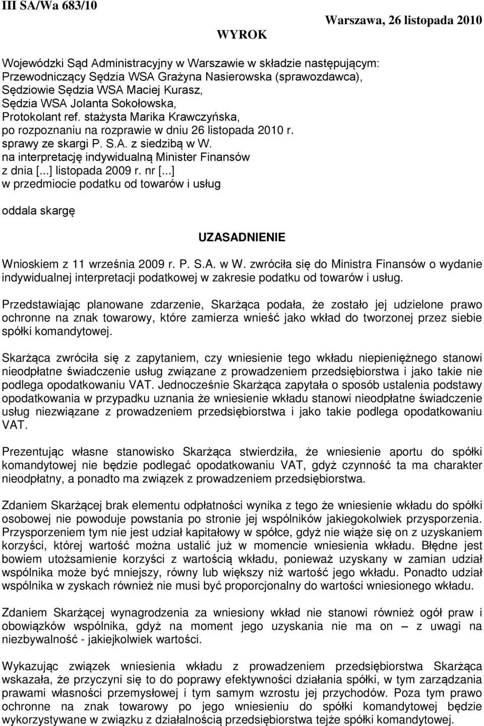 na interpretację indywidualną Minister Finansów z dnia [...] listopada 2009 r. nr [...] w przedmiocie podatku od towarów i usług oddala skargę UZASADNIENIE Wnioskiem z 11 września 2009 r. P. S.A. w W.