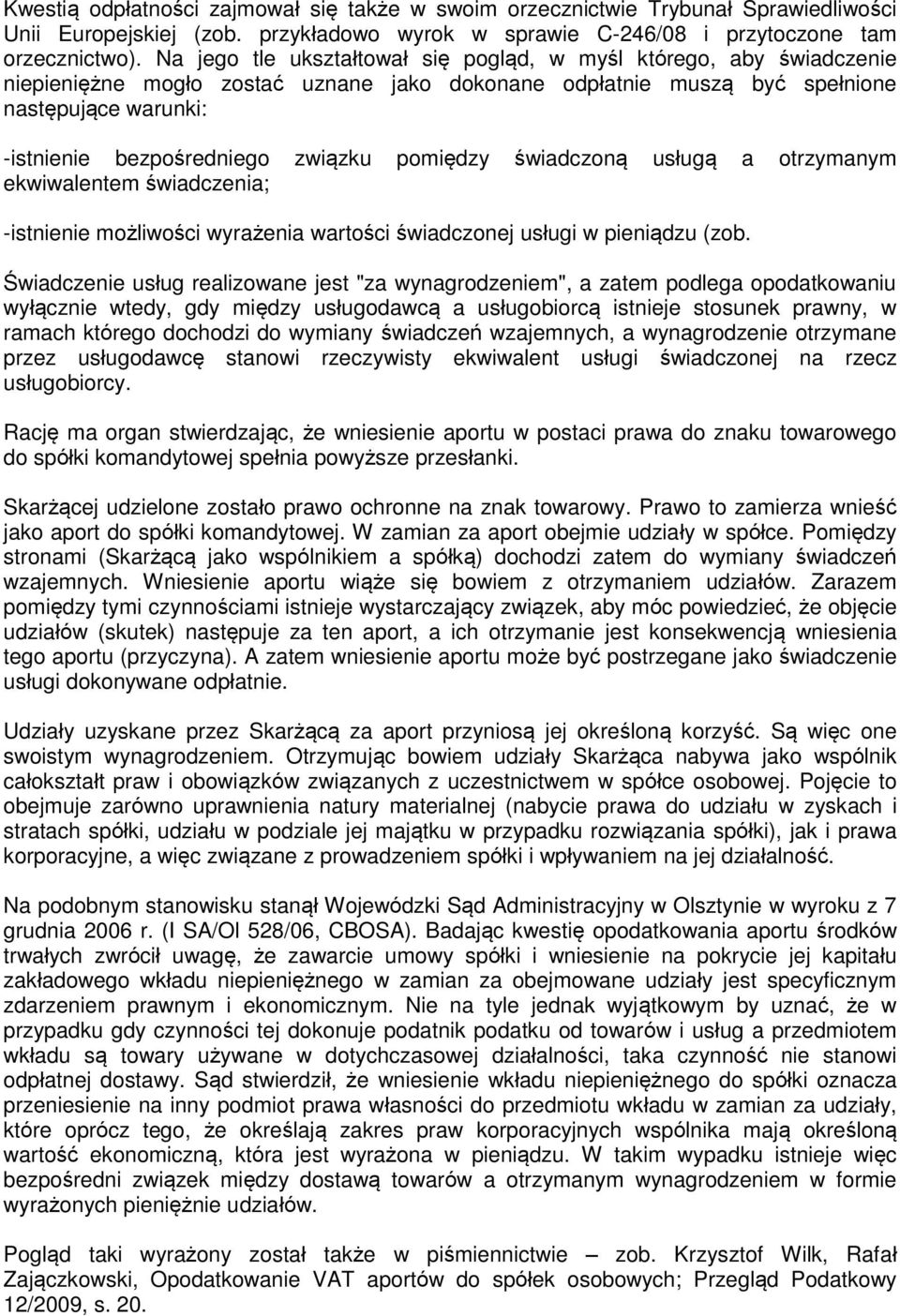 związku pomiędzy świadczoną usługą a otrzymanym ekwiwalentem świadczenia; -istnienie możliwości wyrażenia wartości świadczonej usługi w pieniądzu (zob.