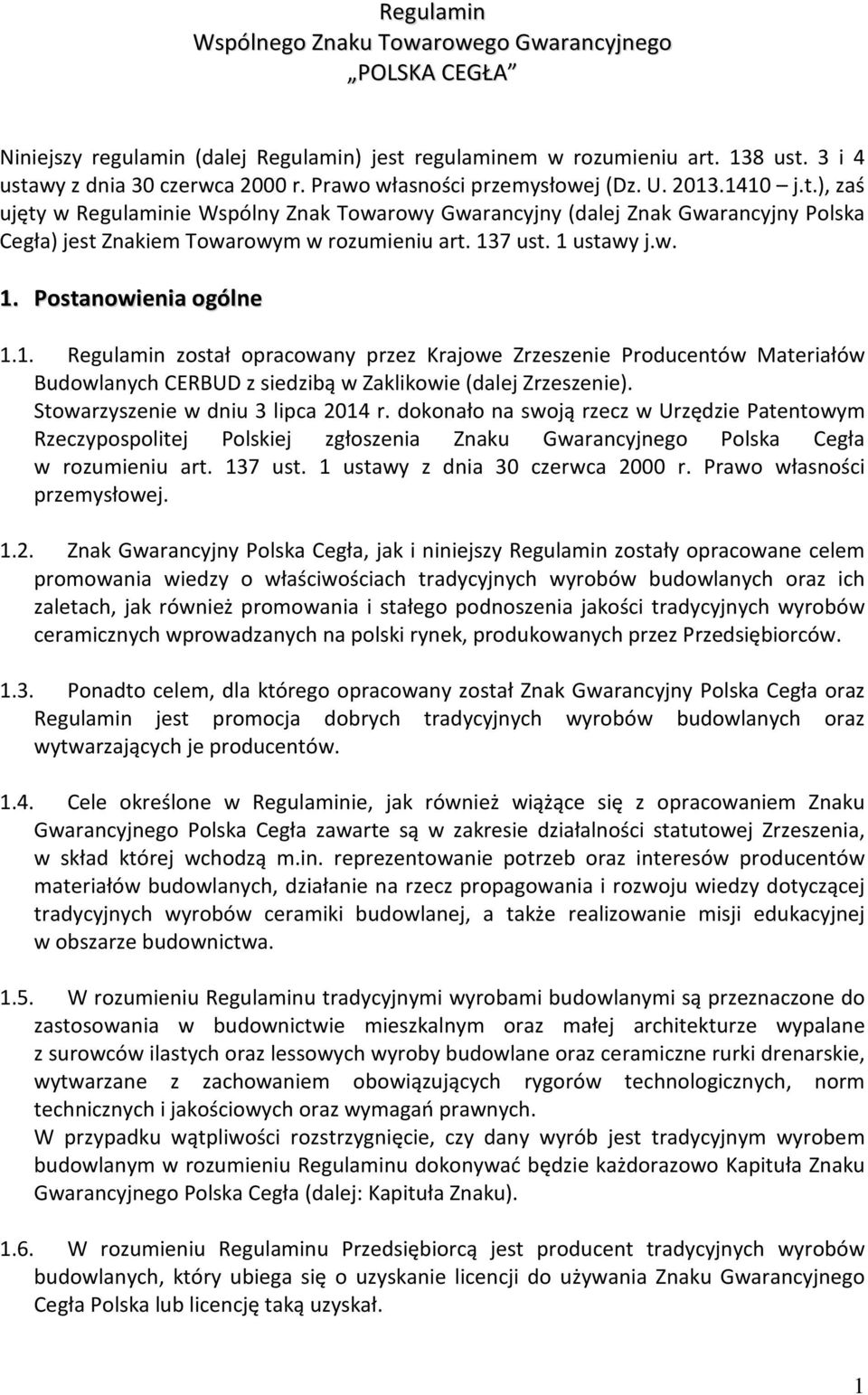 1 ustawy j.w. 1. Postanowienia ogólne 1.1. Regulamin został opracowany przez Krajowe Zrzeszenie Producentów Materiałów Budowlanych CERBUD z siedzibą w Zaklikowie (dalej Zrzeszenie).