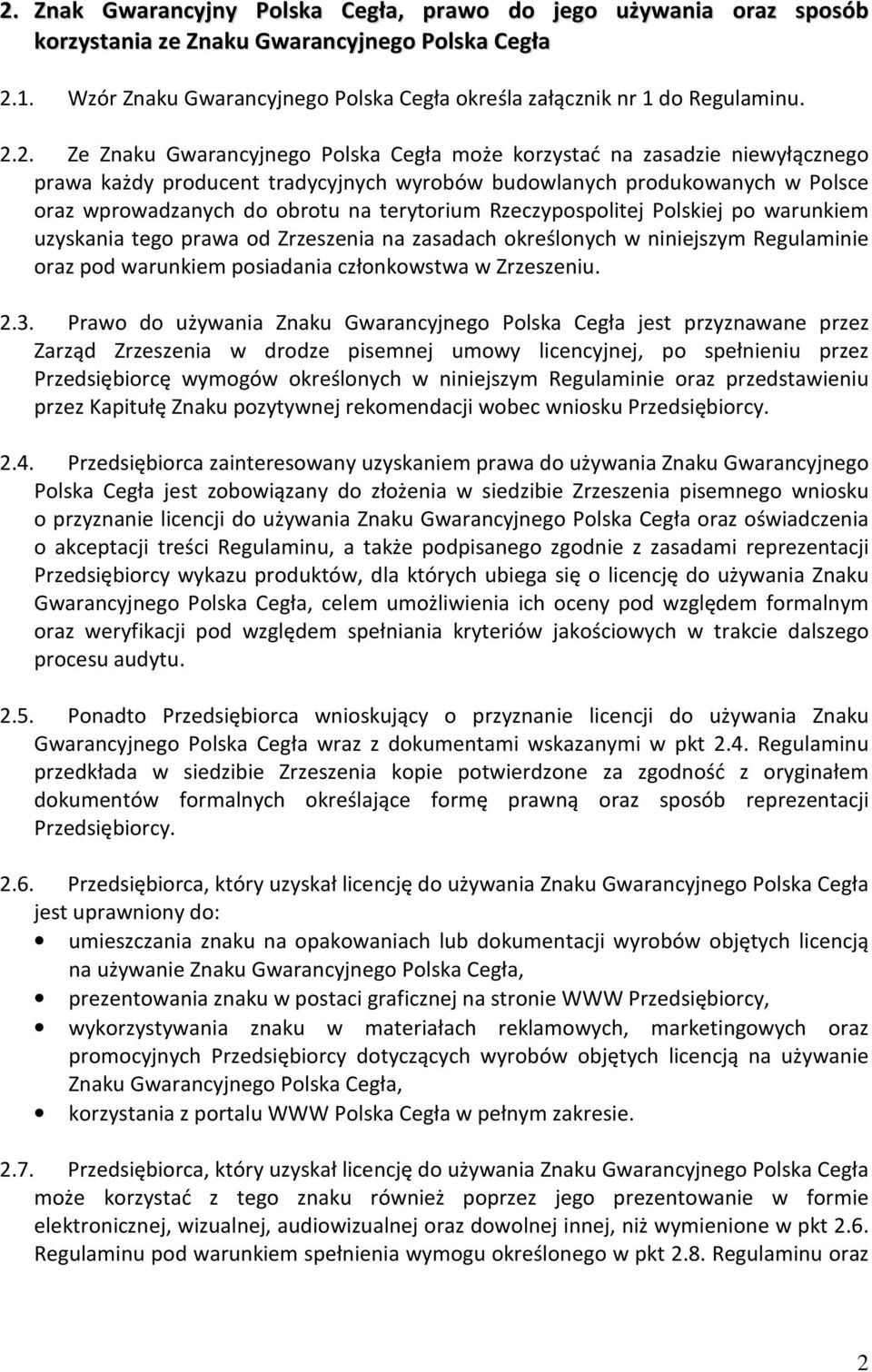 terytorium Rzeczypospolitej Polskiej po warunkiem uzyskania tego prawa od Zrzeszenia na zasadach określonych w niniejszym Regulaminie oraz pod warunkiem posiadania członkowstwa w Zrzeszeniu. 2.3.