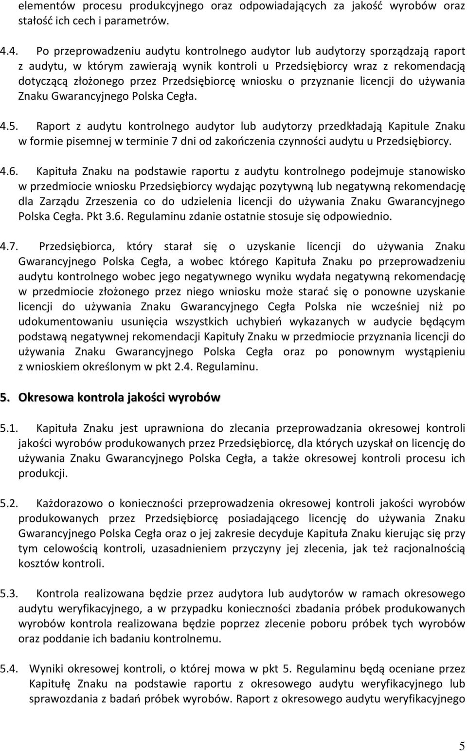 Przedsiębiorcę wniosku o przyznanie licencji do używania Znaku Gwarancyjnego Polska Cegła. 4.5.