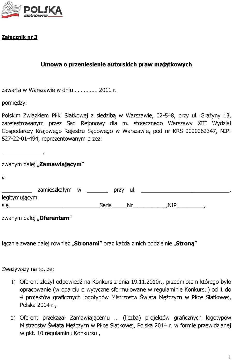 stołecznego Warszawy XIII Wydział Gospodarczy Krajowego Rejestru Sądowego w Warszawie, pod nr KRS 0000062347, NIP: 527-22-01-494, reprezentowanym przez:, zwanym dalej Zamawiającym a zamieszkałym w