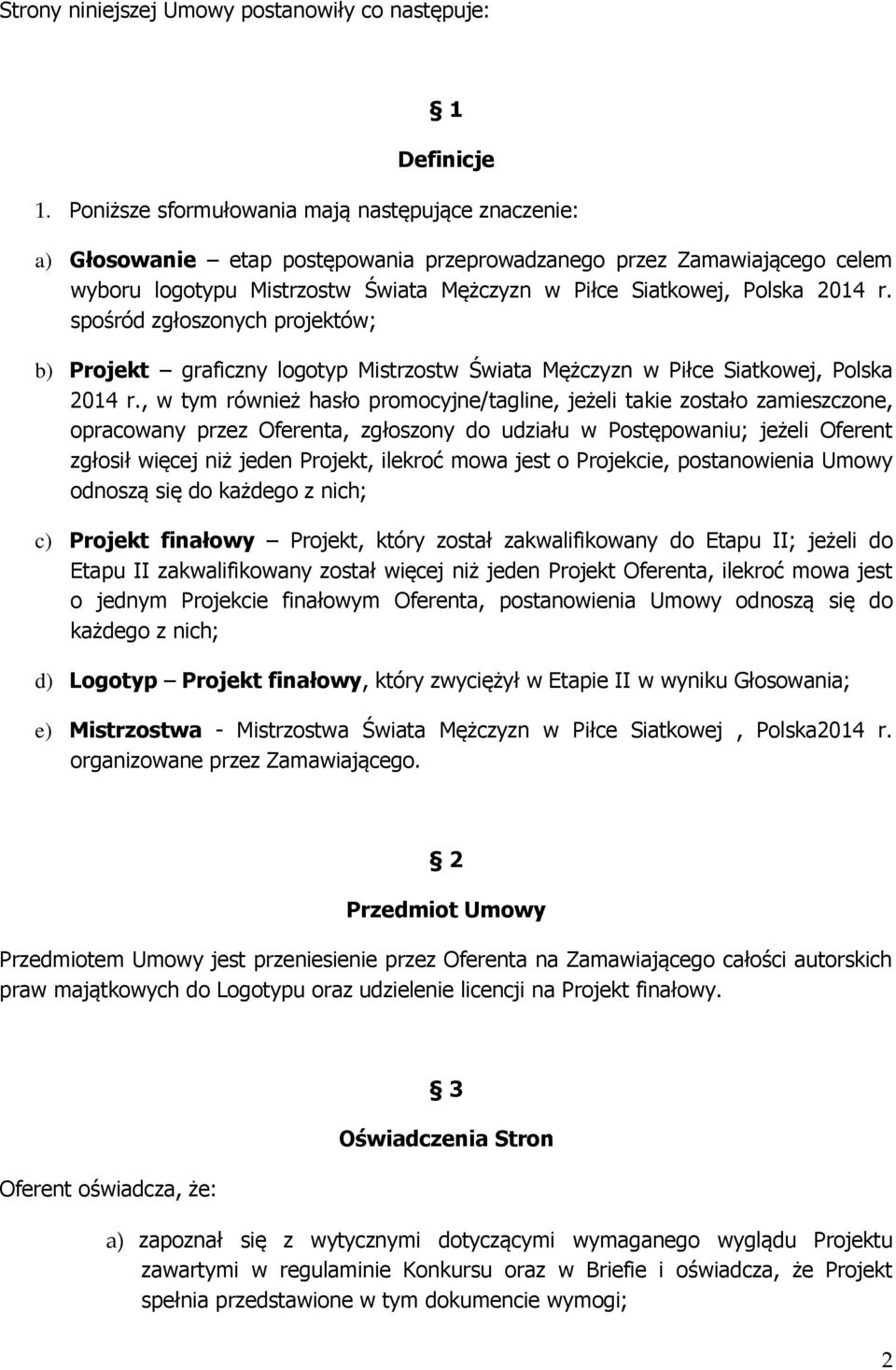 r. spośród zgłoszonych projektów; b) Projekt graficzny logotyp Mistrzostw Świata Mężczyzn w Piłce Siatkowej, Polska 2014 r.