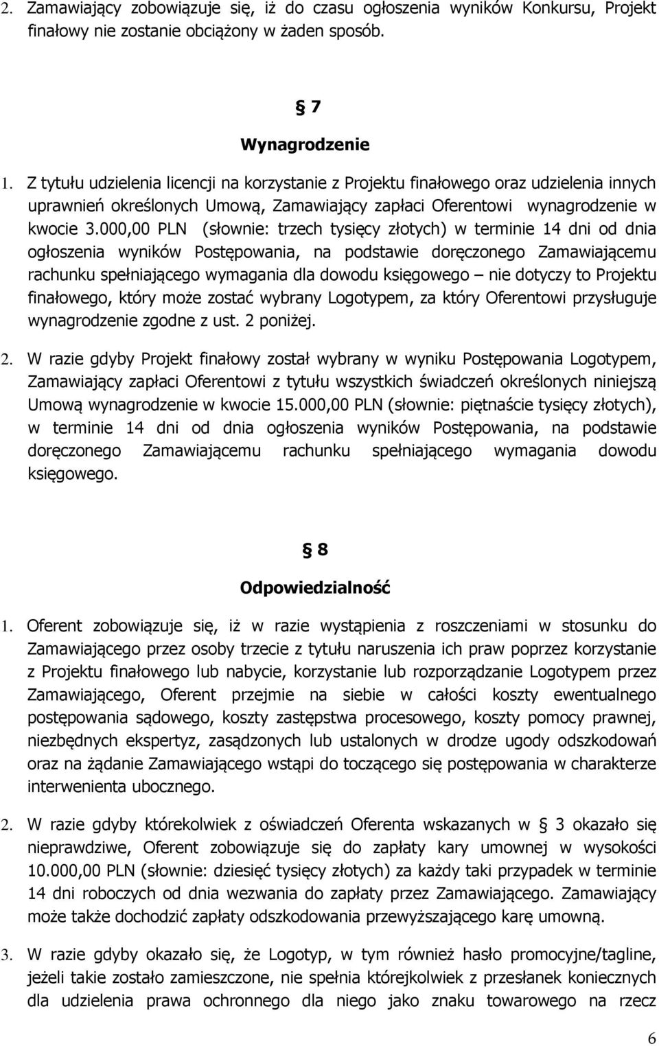 000,00 PLN (słownie: trzech tysięcy złotych) w terminie 14 dni od dnia ogłoszenia wyników Postępowania, na podstawie doręczonego Zamawiającemu rachunku spełniającego wymagania dla dowodu księgowego