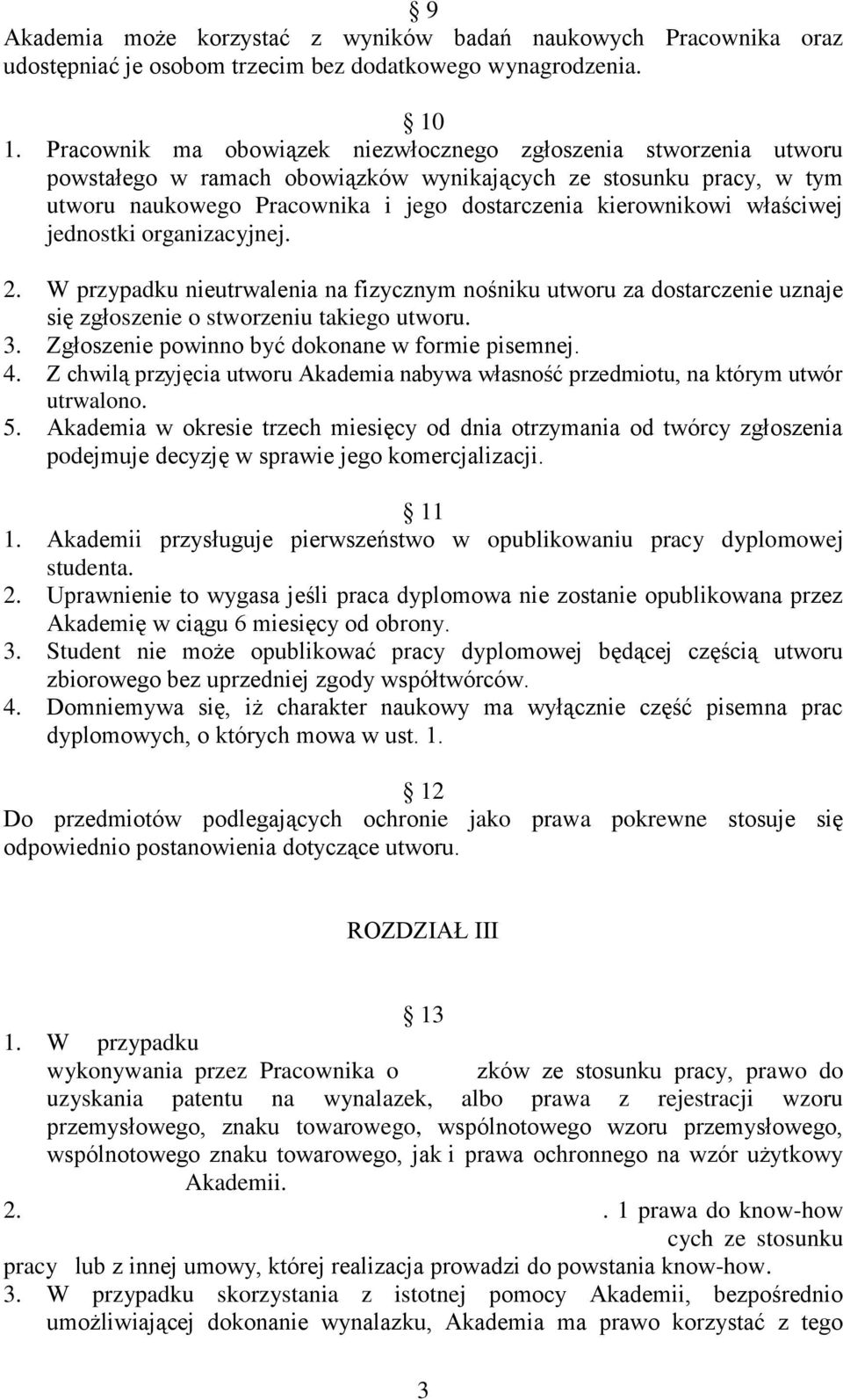 właściwej jednostki organizacyjnej. 2. W przypadku nieutrwalenia na fizycznym nośniku utworu za dostarczenie uznaje się zgłoszenie o stworzeniu takiego utworu. 3.