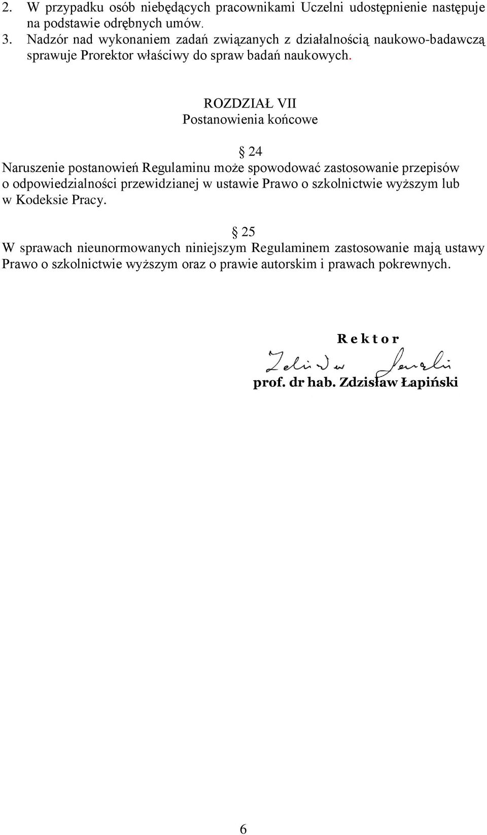 ROZDZIAŁ VII Postanowienia końcowe 24 Naruszenie postanowień Regulaminu może spowodować zastosowanie przepisów o odpowiedzialności przewidzianej w ustawie