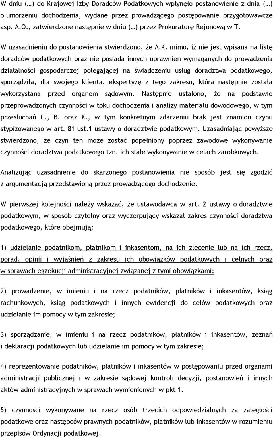 mimo, iż nie jest wpisana na listę doradców podatkowych oraz nie posiada innych uprawnień wymaganych do prowadzenia działalności gospodarczej polegającej na świadczeniu usług doradztwa podatkowego,