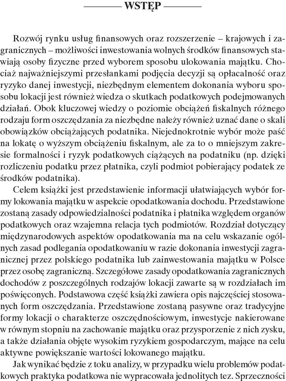 Chociaż najważniejszymi przesłankami podjęcia decyzji są opłacalność oraz ryzyko danej inwestycji, niezbędnym elementem dokonania wyboru sposobu lokacji jest również wiedza o skutkach podatkowych