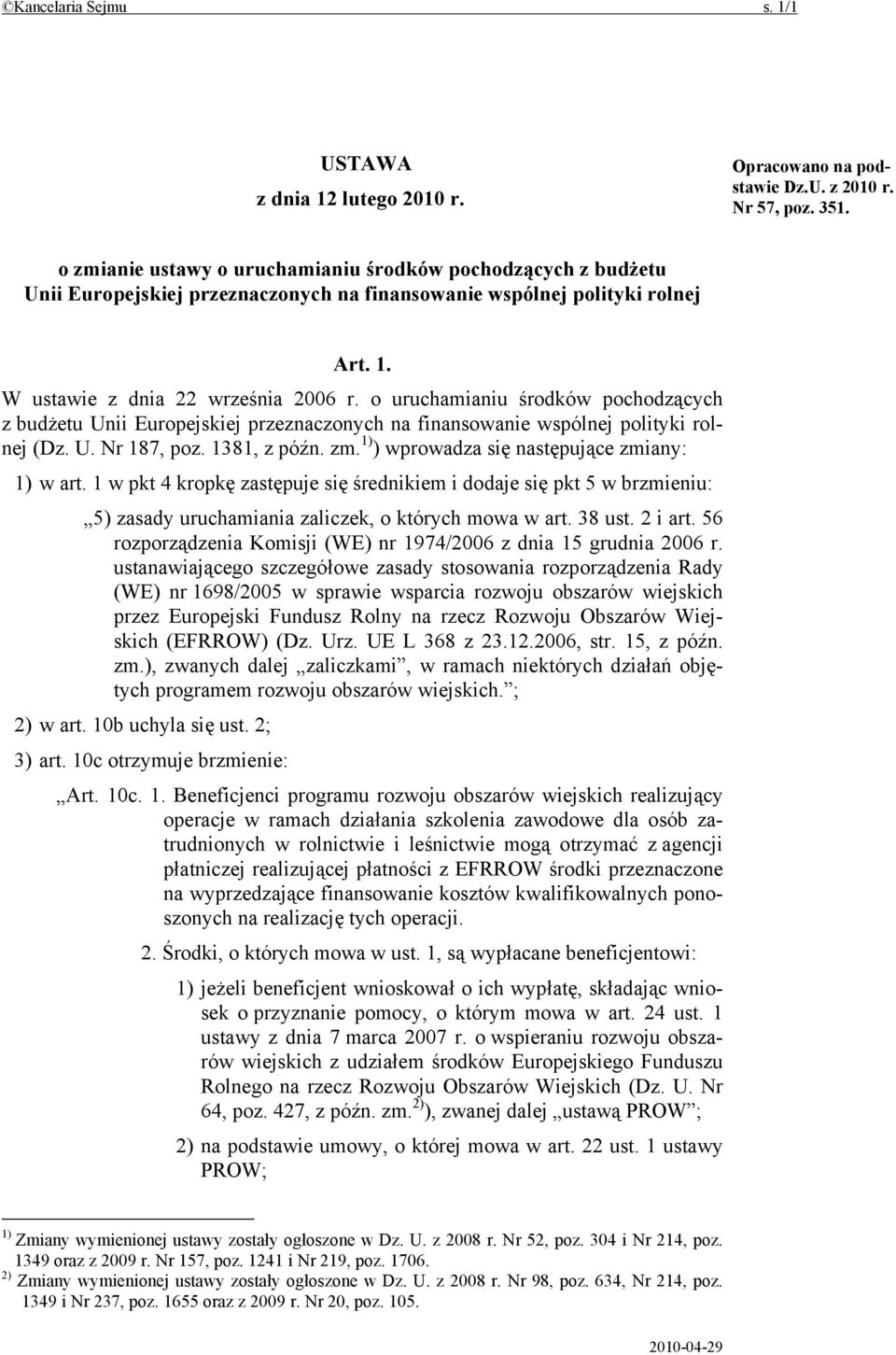 o uruchamianiu środków pochodzących z budżetu Unii Europejskiej przeznaczonych na finansowanie wspólnej polityki rolnej (Dz. U. Nr 187, poz. 1381, z późn. zm.