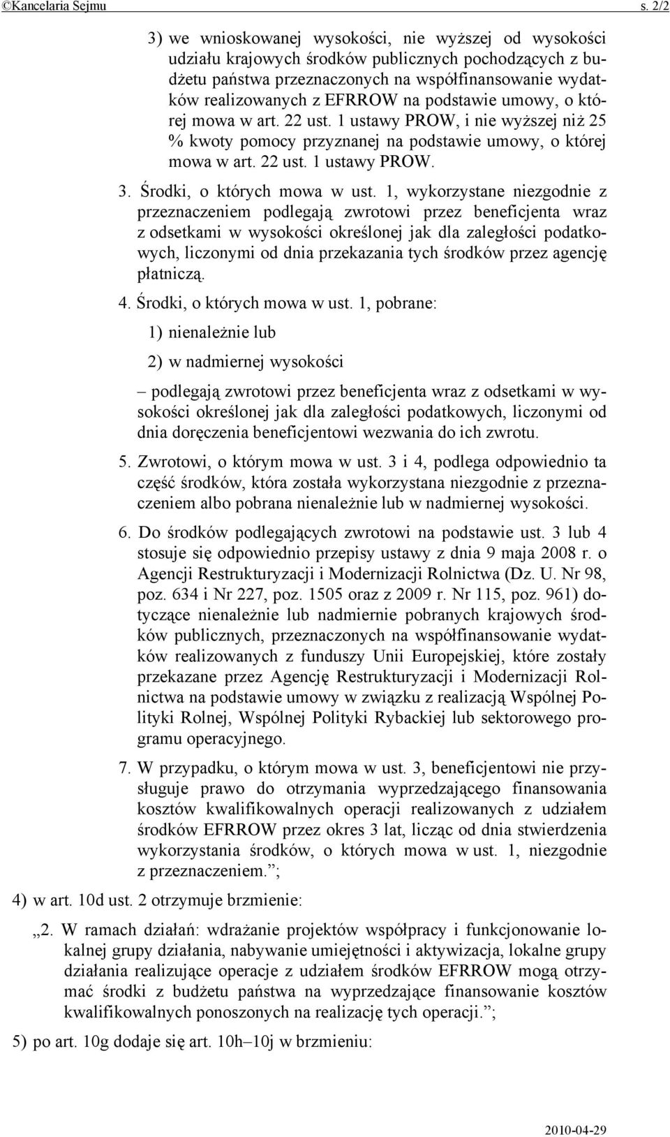 podstawie umowy, o której mowa w art. 22 ust. 1 ustawy PROW, i nie wyższej niż 25 % kwoty pomocy przyznanej na podstawie umowy, o której mowa w art. 22 ust. 1 ustawy PROW. 3.