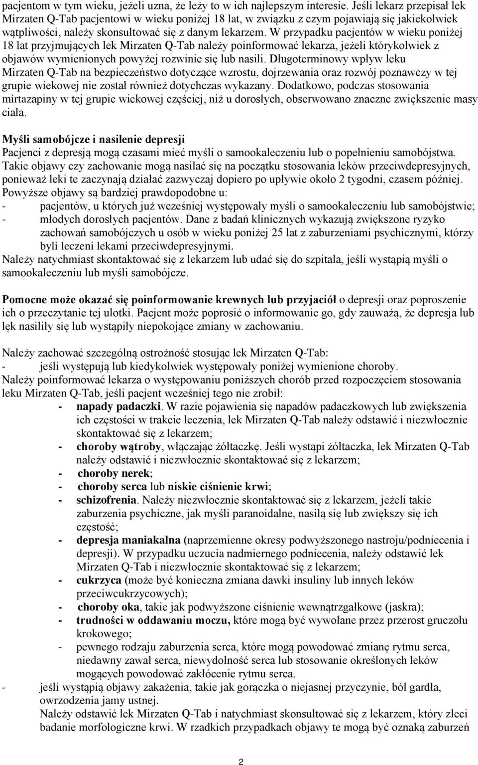 W przypadku pacjentów w wieku poniżej 18 lat przyjmujących lek Mirzaten Q-Tab należy poinformować lekarza, jeżeli którykolwiek z objawów wymienionych powyżej rozwinie się lub nasili.