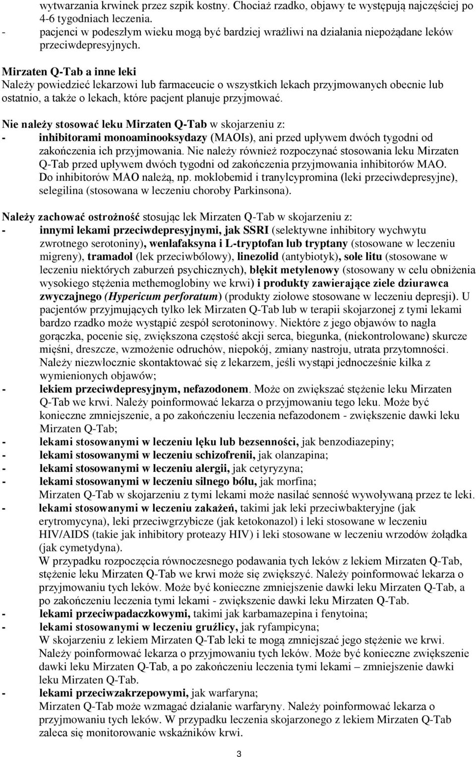 Mirzaten Q-Tab a inne leki Należy powiedzieć lekarzowi lub farmaceucie o wszystkich lekach przyjmowanych obecnie lub ostatnio, a także o lekach, które pacjent planuje przyjmować.