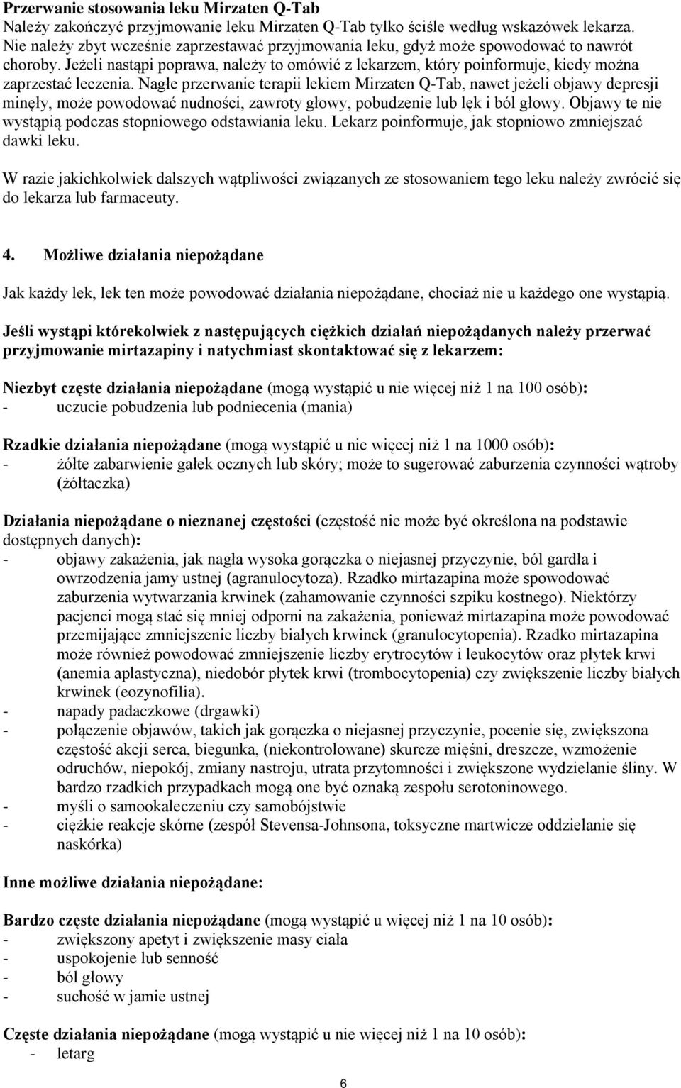 Jeżeli nastąpi poprawa, należy to omówić z lekarzem, który poinformuje, kiedy można zaprzestać leczenia.