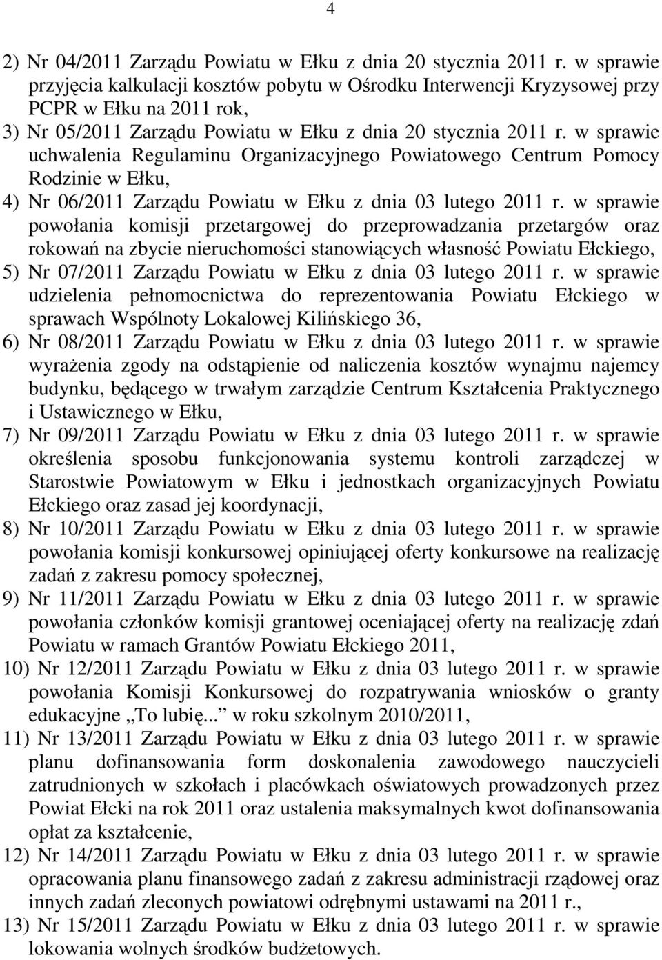 w sprawie uchwalenia Regulaminu Organizacyjnego Powiatowego Centrum Pomocy Rodzinie w Ełku, 4) Nr 06/2011 Zarządu Powiatu w Ełku z dnia 03 lutego 2011 r.