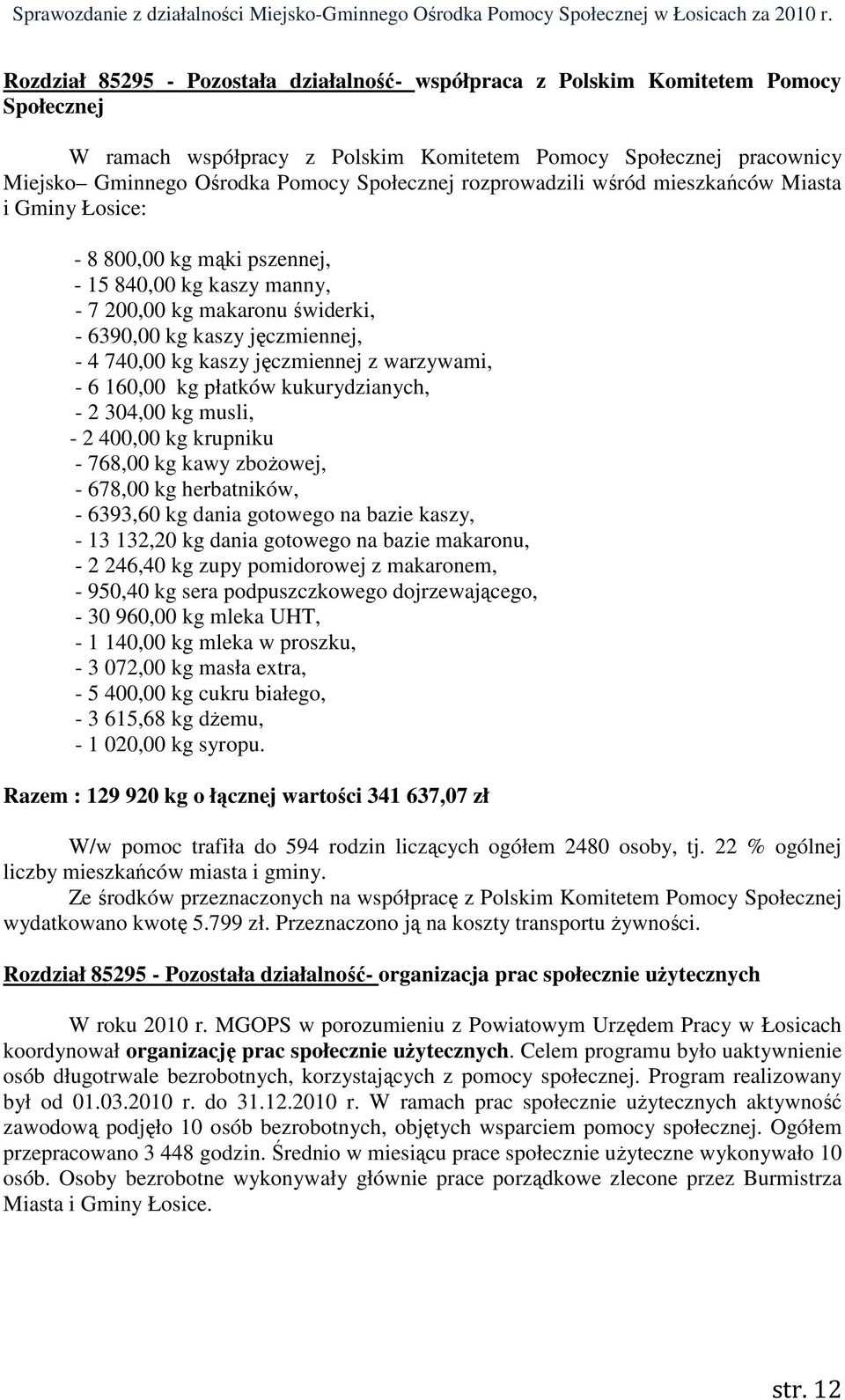 kg kaszy jęczmiennej z warzywami, - 6 160,00 kg płatków kukurydzianych, - 2 304,00 kg musli, - 2 400,00 kg krupniku - 768,00 kg kawy zboŝowej, - 678,00 kg herbatników, - 6393,60 kg dania gotowego na