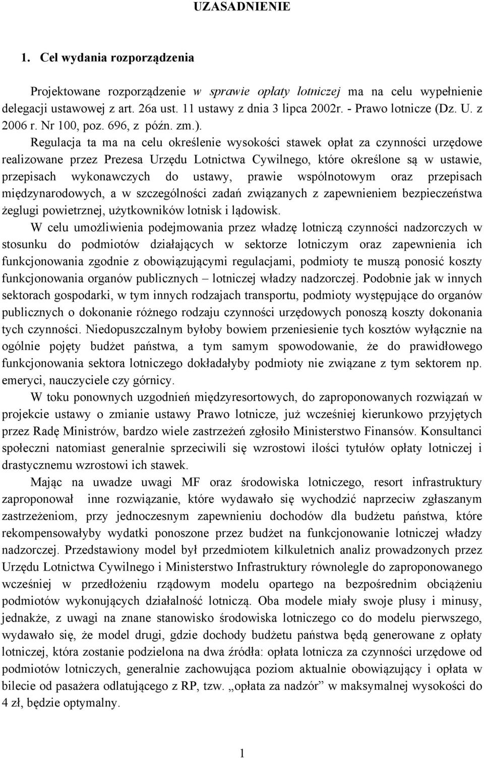 Regulacja ta ma na celu określenie wysokości stawek opłat za czynności urzędowe realizowane przez Prezesa Urzędu Lotnictwa Cywilnego, które określone są w ustawie, przepisach wykonawczych do ustawy,